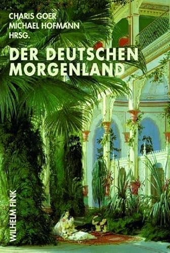 Der Deutschen Morgenland: Bilder des Orients in der deutschen Literatur und Kultur von 1770 bis 1850