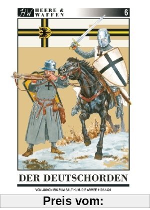 Der Deutschorden: Von Akkon bis zum Baltikum. Die Armee 1198 - 1420