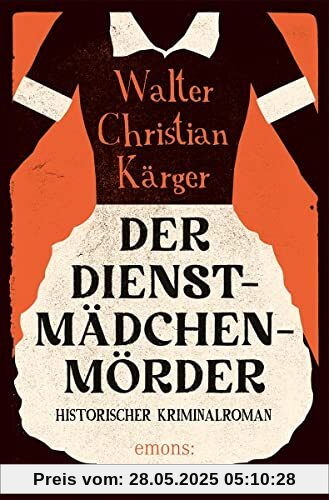 Der Dienstmädchenmörder: Historischer Kriminalroman