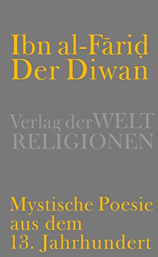 Der Diwan – Mystische Poesie aus dem 13. Jahrhundert: Aus dem Arabischen übersetzt und herausgegeben von Renate Jacobi Der Diwan – Mystische Poesie aus dem 13. Jahrhundert: Aus dem Arabischen übersetzt und herausgegeben von Renate Jacobi
