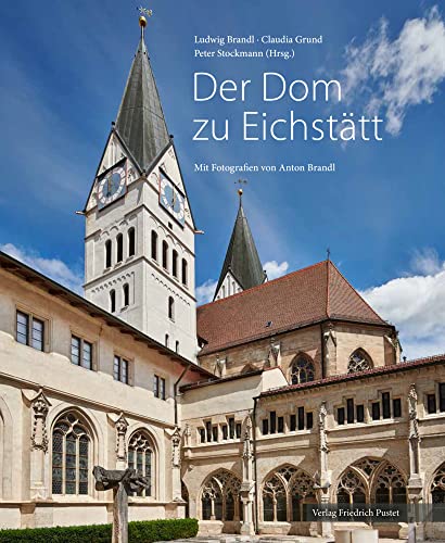 Der Dom zu Eichstätt: Mit Fotografien von Anton Brandl (Bayerische Geschichte)