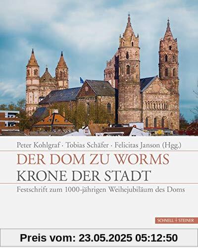 Der Dom zu Worms - Krone der Stadt: Festschrift zum 1000-jährigen Weihejubiläum des Doms Der Dom zu Worms - Krone der Stadt: Festschrift zum 1000-jährigen Weihejubiläum des Doms
