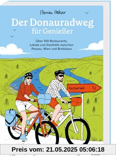 Der Donauradweg für Genießer: Über 100 Restaurants, Lokale und Gasthöfe zwischen Passau, Wien und Bratislava