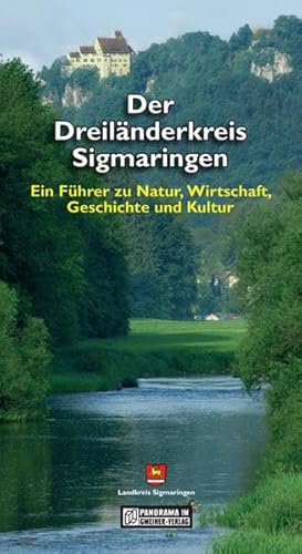 Der Dreiländerkreis Sigmaringen: Ein Führer zu Natur, Wirtschaft, Geschichte und Kultur (Bildbände im GMEINER-Verlag)