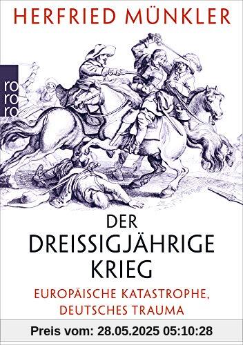 Der Dreißigjährige Krieg: Europäische Katastrophe, deutsches Trauma 1618 – 1648