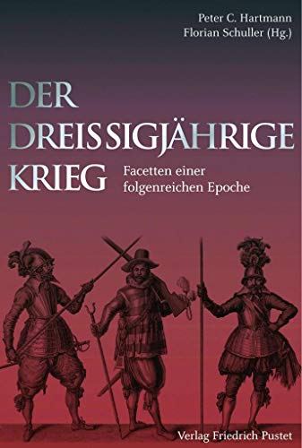 Der Dreißigjährige Krieg: Facetten einer folgenreichen Epoche (Kulturgeschichte)