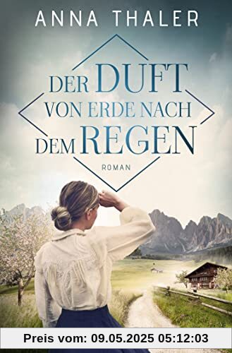 Der Duft von Erde nach dem Regen: Roman (Die Südtirol Saga, Band 2)