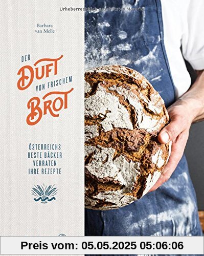 Der Duft von frischem Brot - Österreichs beste Bäcker verraten ihre Rezepte