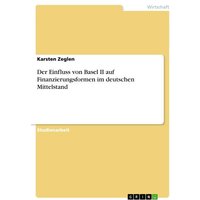 Der Einfluss von Basel II auf Finanzierungsformen im deutschen Mittelstand