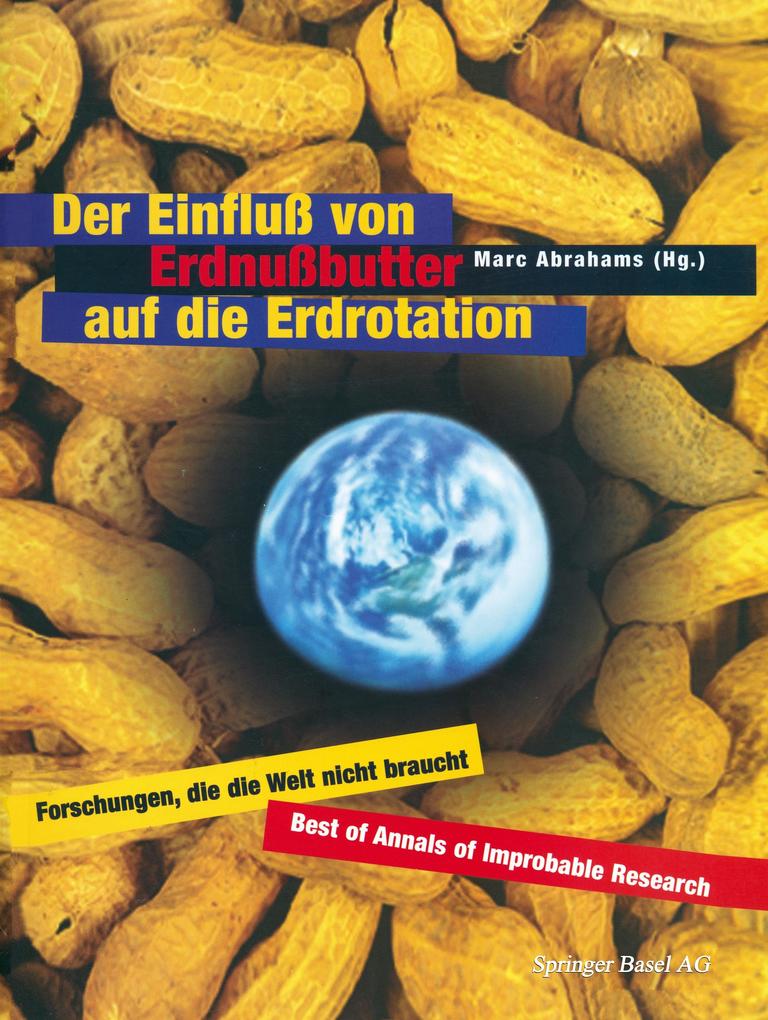 Der Einfluß von Erdnußbutter auf die Erdrotation ' Forschungen die die Welt nicht braucht von Birkhäuser Basel