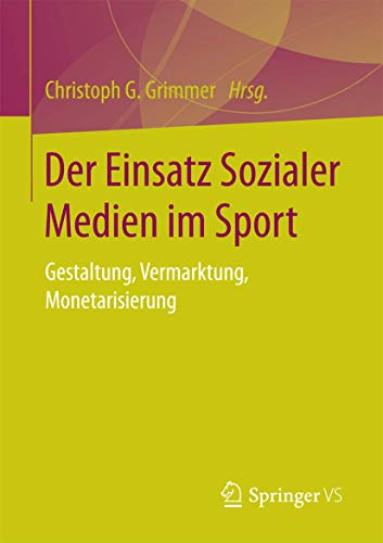Der Einsatz Sozialer Medien im Sport: Gestaltung, Vermarktung, Monetarisierung von Springer VS