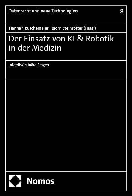 Der Einsatz von KI & Robotik in der Medizin: Interdisziplinäre Fragen (Datenrecht und neue Tec...