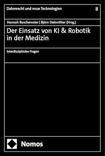 Der Einsatz von KI & Robotik in der Medizin: Interdisziplinäre Fragen (Datenrecht und neue Technologien)