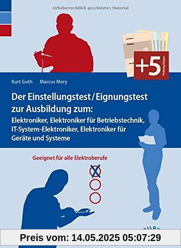 Der Einstellungstest / Eignungstest zur Ausbildung zum Elektroniker, Elektroniker für Betriebstechnik, IT-System-Elektroniker, Elektroniker für Geräte und Systeme: geeignet für alle Elektroberufe