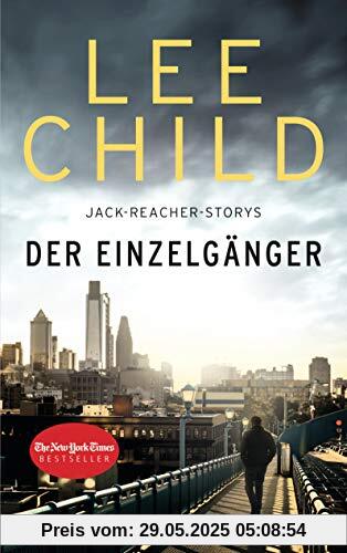 Der Einzelgänger: 12 Jack-Reacher-Storys - erstmals auf Deutsch Der Einzelgänger: 12 Jack-Reacher-Storys - erstmals auf Deutsch