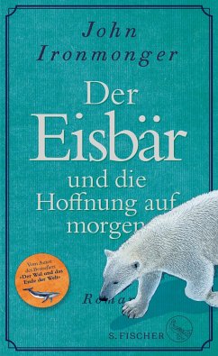 Der Eisbär und die Hoffnung auf morgen von S. Fischer Verlag GmbH