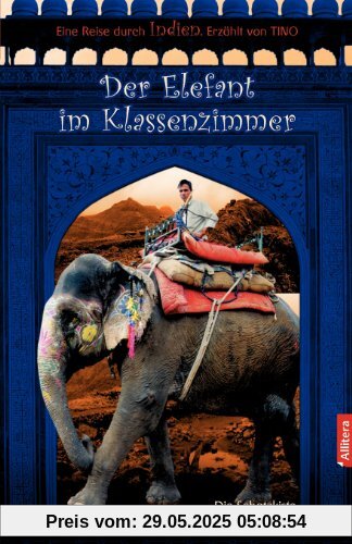 Der Elefant im Klassenzimmer: Eine Reise durch Indien