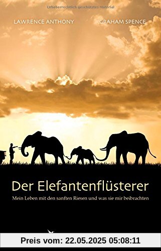 Der Elefantenflüsterer: Mein Leben mit den sanften Riesen und was sie mir beibrachten