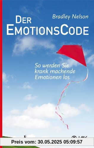 Der Emotionscode: So werden Sie krank machende Emotionen los