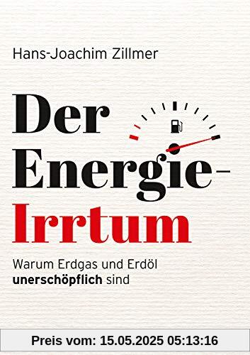 Der Energie-Irrtum: Warum Erdgas und Erdöl unerschöpflich sind