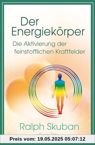 Der Energiekörper – Die Aktivierung der feinstofflichen Kraftfelder