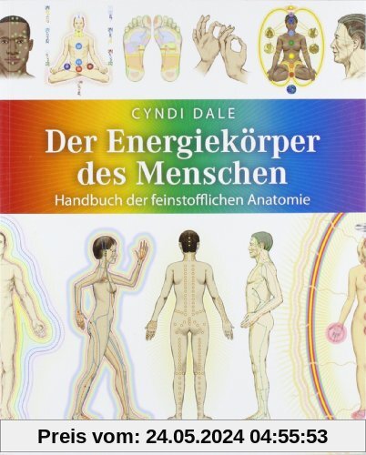 Der Energiekörper des Menschen: Handbuch der feinstofflichen Anatomie