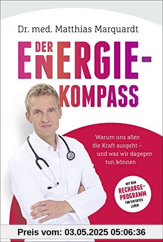 Der Energiekompass: Warum uns allen die Kraft ausgeht – und was wir dagegen tun können. Mit dem Recharge-Programm für ein gutes Leben