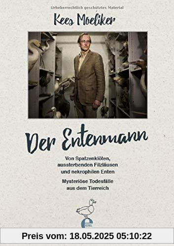 Der Entenmann: Von Spatzenklöten, aussterbenden Filzläusen und nekrophilen Enten. Mysteriöse Todesfälle aus dem Tierreich