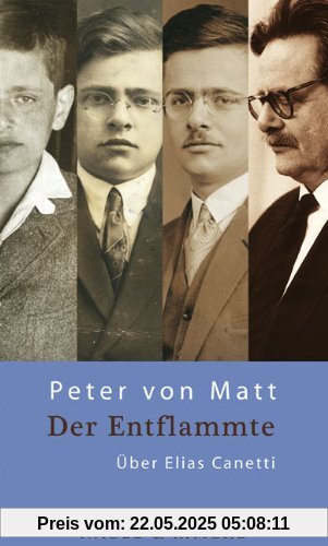 Der Entflammte: Über Elias Canetti Der Entflammte: Über Elias Canetti