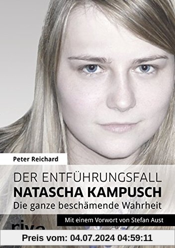 Der Entführungsfall Natascha Kampusch: Die ganze beschämende Wahrheit