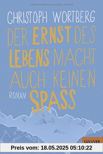 Der Ernst des Lebens macht auch keinen Spaß: Roman