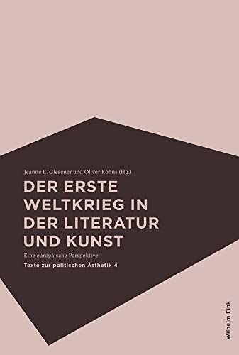 Der Erste Weltkrieg in der Literatur und Kunst: Eine europäische Perspektive (Texte zur politischen Ästhetik) von Brill | Fink