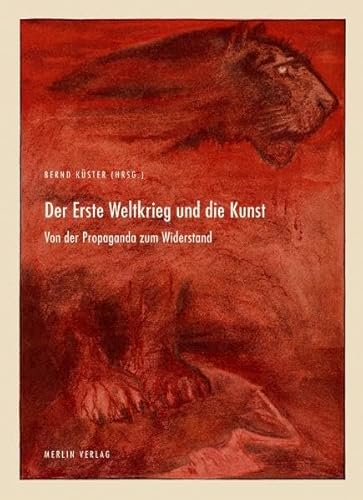 Der Erste Weltkrieg und die Kunst: Von der Propaganda zum Widerstand
