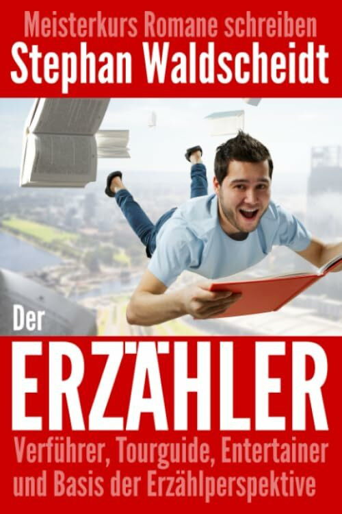 Der Erzähler: Verführer, Tourguide, Entertainer und Basis der Erzählperspektive: Meisterkurs R...