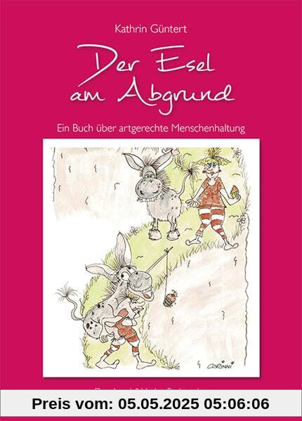Der Esel am Abgrund: Ein Buch über artgerechte Menschenhaltung