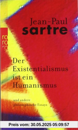 Der Existentialismus ist ein Humanismus: Und andere philosophische Essays 1943-1948 Der Existentialismus ist ein Humanismus: Und andere philosophische Essays 1943-1948