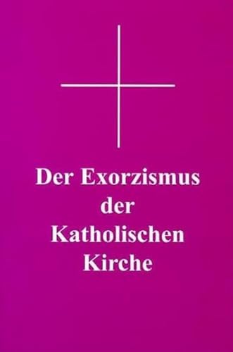 Der Exorzismus der katholischen Kirche: Authentischer lateinischer Text nach der von Papst Pius XII. erweiterten und genehmigten Fassung mit deutscher Übersetzung Der Exorzismus der katholischen Kirche: Authentischer lateinischer Text nach der von Papst Pius XII. erweiterten und genehmigten Fassung mit deutscher Übersetzung