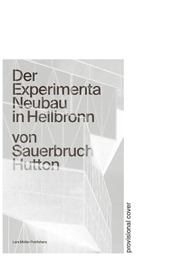 Der Experimenta Neubau in Heilbronn: von Sauerbruch Hutton von Lars Müller Publishers