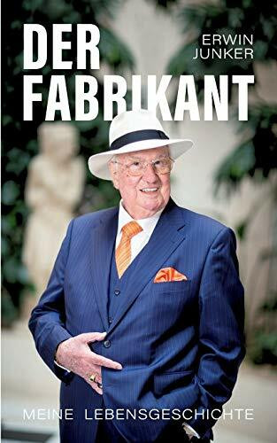 Der Fabrikant: Meine Lebensgeschichte Der Fabrikant: Meine Lebensgeschichte