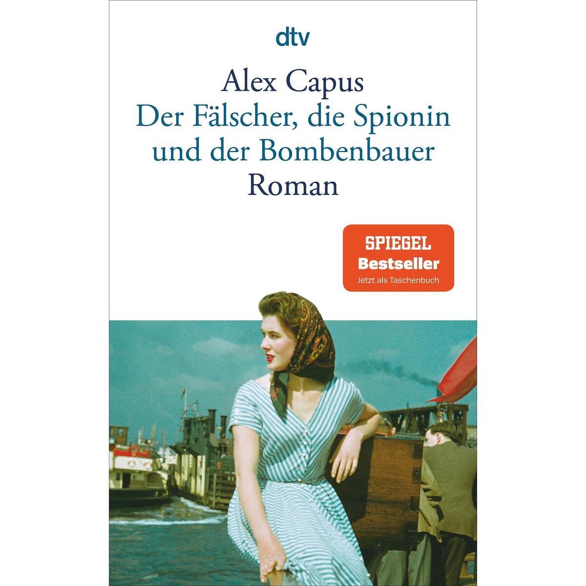 Der Fälscher, die Spionin und der Bombenbauer von dtv Verlagsgesellschaft