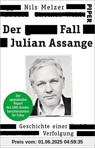 Der Fall Julian Assange: Geschichte einer Verfolgung – Der spektakuläre Report des UNO-Sonderberichterstatters für Folter