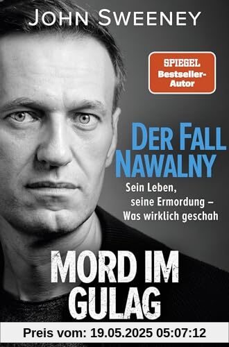 Der Fall Nawalny – Mord im Gulag: Sein Leben, seine Ermordung – Was wirklich geschah