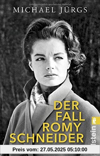 Der Fall Romy Schneider: Eine Biographie