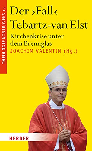 Der "Fall" Tebartz-van Elst: Kirchenkrise unter dem Brennglas (Theologie kontrovers) von Verlag Herder GmbH
