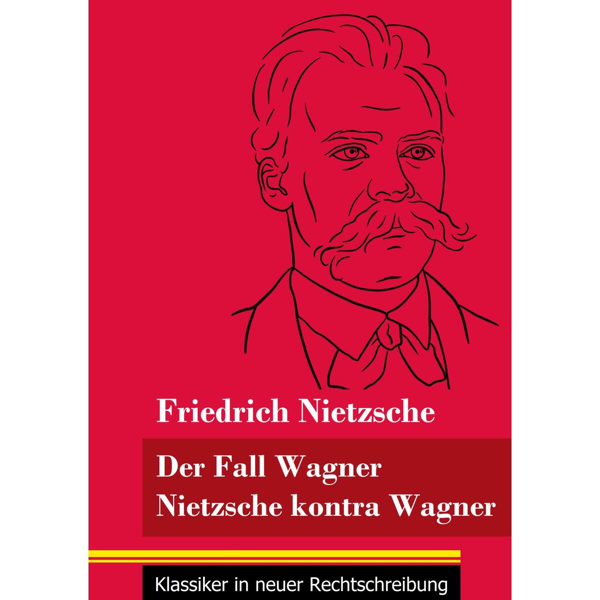 Der Fall Wagner / Nietzsche kontra Wagner Der Fall Wagner / Nietzsche kontra Wagner von Henricus - Klassiker in neuer Rechtschreibung