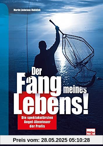 Der Fang meines Lebens!: Die spektakulärsten Angel-Abenteuer der Profis Der Fang meines Lebens!: Die spektakulärsten Angel-Abenteuer der Profis