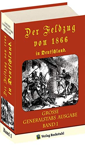 Der Feldzug von 1866 in Deutschland (Band 1 von 2): Redigiert von der kriegsgeschichtlichen Abtheilung des Grossen Generalstabes in Berlin.