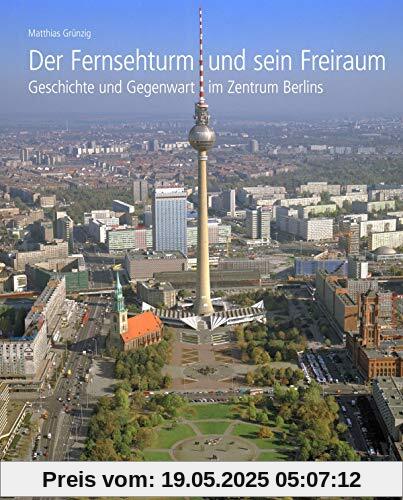 Der Fernsehturm und sein Freiraum: Geschichte und Gegenwart im Zentrum Berlins