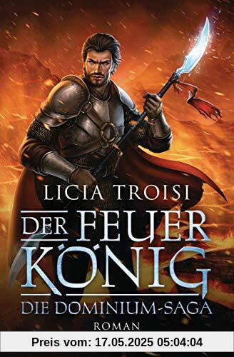 Der Feuerkönig: Die Dominium-Saga - Roman (Die Dominium-Reihe, Band 2)