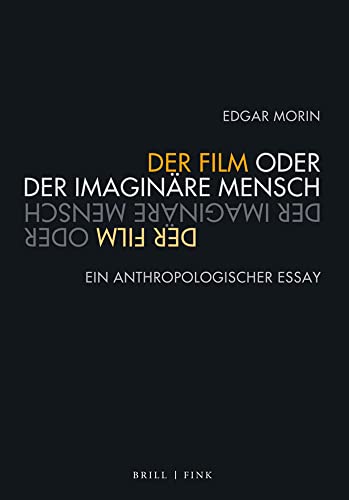 Der Film oder Der imaginäre Mensch: Ein anthropologischer Essay (Film Denken) von Brill | Fink